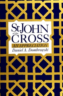 St. John of the Cross: An Appreciation - Dombrowski, Daniel A