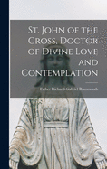 St. John of the Cross, Doctor of Divine Love and Contemplation