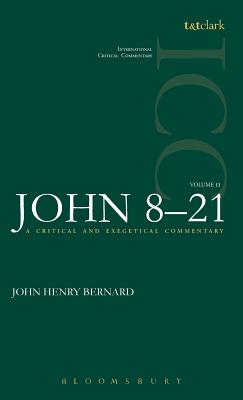 St. John: Volume 2: 8-21 - Bernard, John Henry, and Tuckett, Christopher M (Editor), and Weeks, Stuart (Editor)