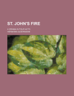 St. John's Fire: A Drama in Four Acts
