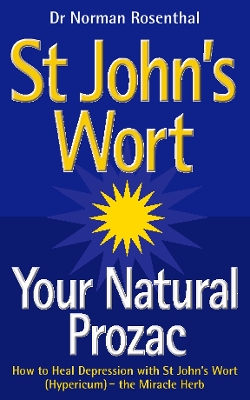 St John's Wort - Your Natural Prozac - Rosenthal, Dr. Norman