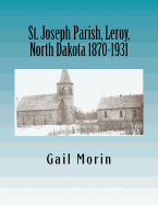St. Joseph Parish, Leroy, North Dakota 1870-1931