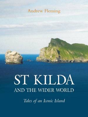 St Kilda and the Wider World: Tales of an Iconic Island - Fleming, Andrew