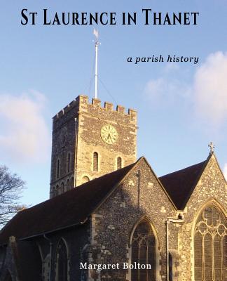 St Laurence in Thanet: Story of a Parish - Bolton, Margaret