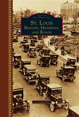 St. Louis: Bridges, Highways, and Roads - Sonderman, Joe