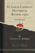 St. Louis Catholic Historical Review, 1920, Vol. 2: Issued Quarterly (Classic Reprint)