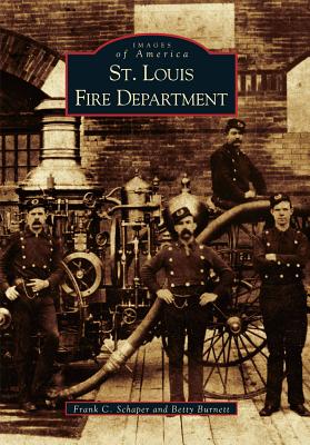 St. Louis Fire Department - Schaper, Frank C, and Burnett, Betty, PH.D.