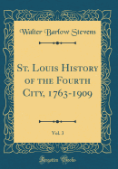 St. Louis History of the Fourth City, 1763-1909, Vol. 3 (Classic Reprint)