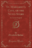 St. Margaret's Cave, or the Nun's Story, Vol. 3 of 4: An Ancient Legend (Classic Reprint)