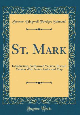 St. Mark: Introduction, Authorized Version, Revised Version with Notes, Index and Map (Classic Reprint) - Salmond, Stewart Dingwell Fordyce