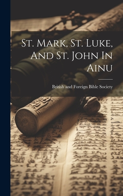 St. Mark, St. Luke, And St. John In Ainu - British and Foreign Bible Society (Creator)