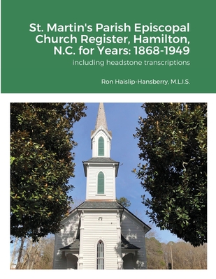 St. Martin's Parish Episcopal Church Register, Hamilton, N.C. for Years: 1868-1949 - Haislip-Hansberry, Ron, and Sawyer Taylor, Mary Ann (Photographer)