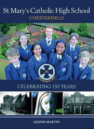 St Mary's Catholic High School, Chesterfield: Celebrating 150 Years