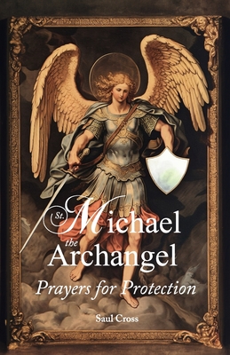 St. Michael the Archangel Prayers for Protection - Cross, Saul