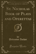 St. Nicholas Book of Plays and Operettas (Classic Reprint)