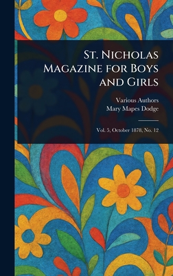 St. Nicholas Magazine for Boys and Girls - Various, and Dodge, Mary Mapes