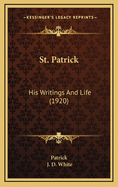 St. Patrick: His Writings and Life (1920)