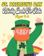 St. Patrick's Day Activity Book For Kids Ages 4-8: A Collection of Fun and Easy, Coloring & Activity Book for Toddlers & Preschool Kids, Gift Ideas for Girls and Boys