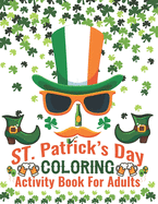 St. Patrick's Day Coloring Activity Book For Adults: Glorious Coloring Book forToddlers and Preschool, Best Gift for Holiday Coloring Book, St. Patrick's Day Coloring Book All Age
