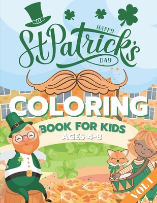 St. Patrick's Day Coloring Book for Kids Ages 4-8: Fun Coloring Pages - St Patrick's Day Gift Ideas for Girls and Boys Irish Shamrock Crafts for Kids Vol 1 - Pensieve