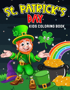 St. Patrick's Day Kids Coloring Book: Happy Saint Patrick's Day Coloring Activity Book for Toddler/ Preschooler and Kids Ages 4-8 Gift for Boys & Girls