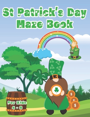 St Patrick's Day Maze Book For Kids 4 - 8: 100 Challenging Puzzle Mazes Problem Solving Skills For Children - Publishing, Chikku