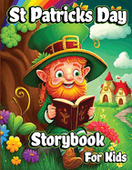 St Patricks Day Storybook for Kids: A Collection of Leprechauns Stories with Magic Rainbows, Pot of Gold, and Shamrocks for Children
