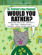 St. Patrick's Day Themed - Would You Rather?: Questions about St. Patrick's Day lore, celebrations, Ireland, green things and more! For ages 6+