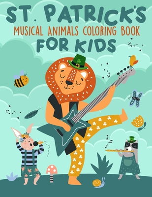 St. Patrick's Musical Animals Coloring Book For Kids: Coloring Book of Musical Animals Celebrating St. Patrick's day For Kids of all ages - St. Patrick's day Activity Book For Boys and Girls (Gift idea for children) - Faces, Happy