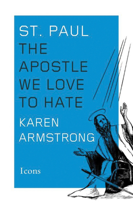 St. Paul: The Apostle We Love to Hate - Armstrong, Karen
