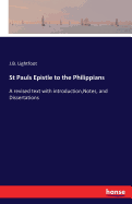 St Pauls Epistle to the Philippians: A revised text with introduction, Notes, and Dissertations
