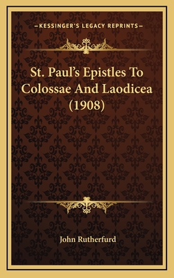 St. Paul's Epistles To Colossae And Laodicea (1908) - Rutherfurd, John