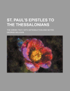 St. Paul's Epistles to the Thessalonians. the Greek Text, with Introduction and Notes;