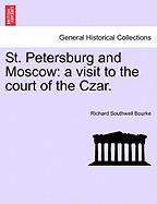 St. Petersburg and Moscow: a visit to the court of the Czar. - Bourke, Richard Southwell