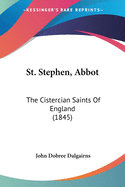 St. Stephen, Abbot: The Cistercian Saints Of England (1845)