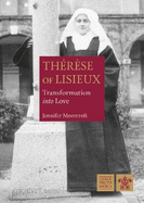 St Thrse of Lisieux: Transformation into Love