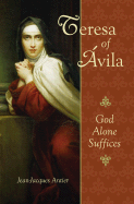 St. Theresa of Avila: God Alone Suffices