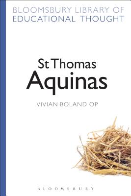 St Thomas Aquinas - Boland OP, Vivian, and Bailey, Richard, Professor (Series edited by)