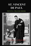 St. Vincent de Paul Novena Prayer: Patron Saint of Charity, Poor and the Needy