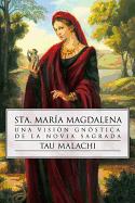 Sta. Maria Magdalena: Una Vision Gnostica de la Novia Sagrada