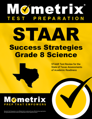 STAAR Success Strategies Grade 8 Science Study Guide: STAAR Test Review for the State of Texas Assessments of Academic Readiness - Mometrix Science Assessment Test Team (Editor)