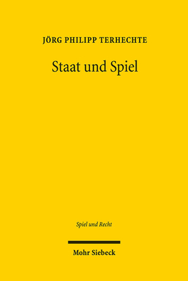 Staat Und Spiel: Der Glucksspielregulierende Interventionsstaat Im Europaischen Und Internationalen Rechtsraum - Terhechte, Jorg Philipp