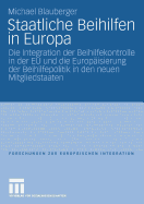 Staatliche Beihilfen in Europa: Die Integration Der Beihilfekontrolle in Der Eu Und Die Europaisierung Der Beihilfepolitik in Den Neuen Mitgliedstaaten