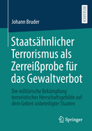 Staats?hnlicher Terrorismus als Zerrei?probe f?r das Gewaltverbot: Die milit?rische Bek?mpfung terroristischer Herrschaftsgebilde auf dem Gebiet unbeteiligter Staaten