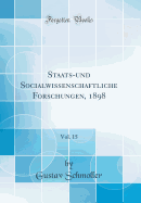 Staats-Und Socialwissenschaftliche Forschungen, 1898, Vol. 15 (Classic Reprint)