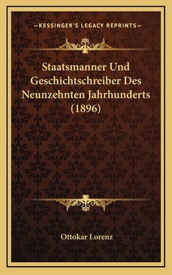 Staatsmanner Und Geschichtschreiber Des Neunzehnten Jahrhunderts (1896) - Lorenz, Ottokar