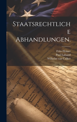 Staatsrechtliche Abhandlungen. - Laband, Paul, and Wilhelm Van Calker (Creator), and Fleiner, Fritz