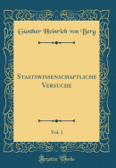 Staatswissenschaftliche Versuche, Vol. 1 (Classic Reprint)