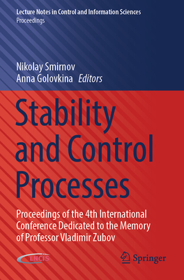 Stability and Control Processes: Proceedings of the 4th International Conference Dedicated to the Memory of Professor Vladimir Zubov - Smirnov, Nikolay (Editor), and Golovkina, Anna (Editor)