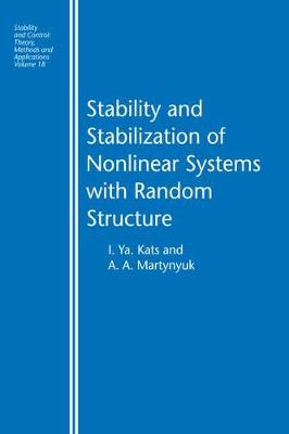 Stability and Stabilization of Nonlinear Systems with Random Structures - Kats, I YA, and Martynyuk, A a
